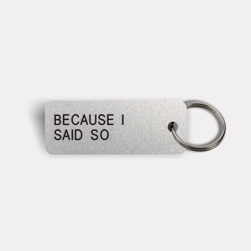 BECAUSE I SAID SO Keytag