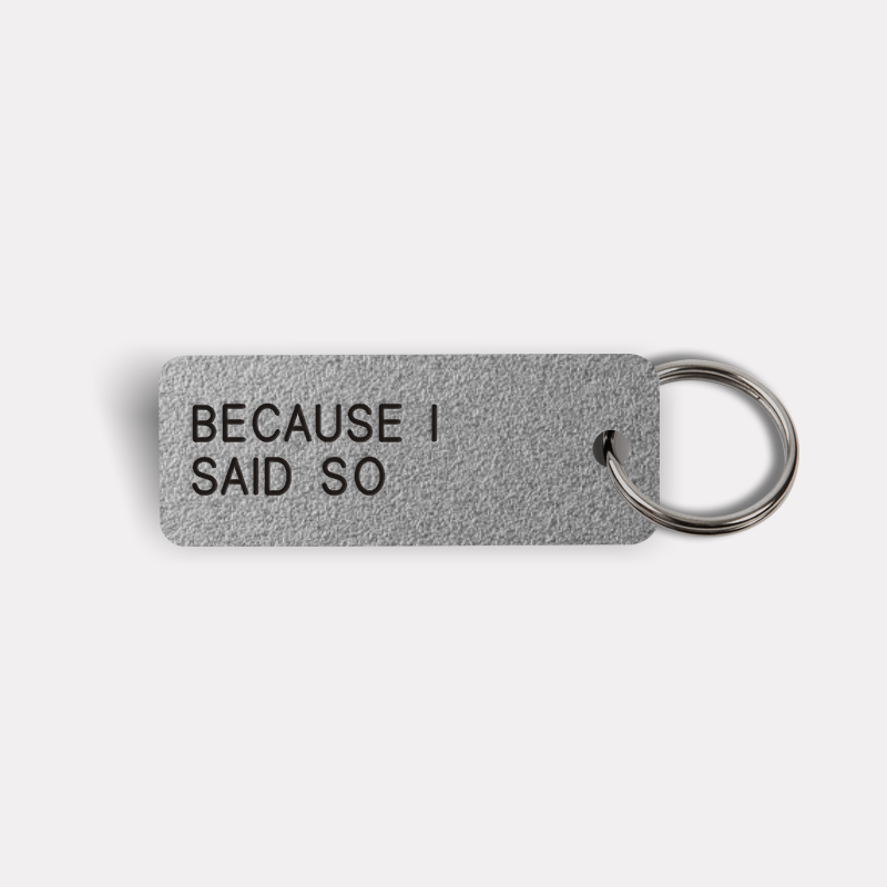 BECAUSE I SAID SO Keytag