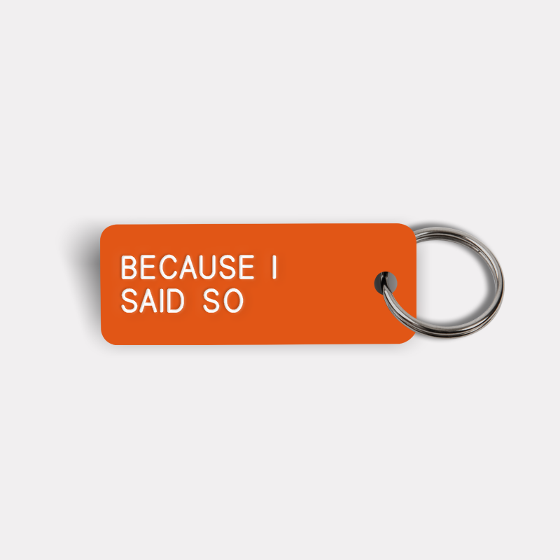 BECAUSE I SAID SO Keytag