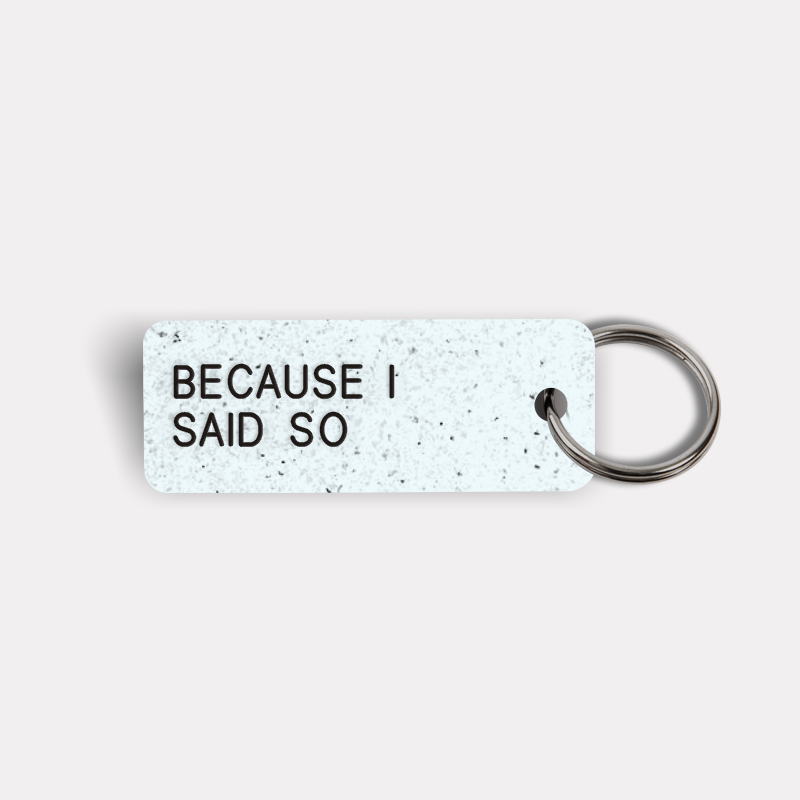 BECAUSE I SAID SO Keytag