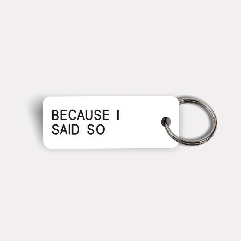 BECAUSE I SAID SO Keytag