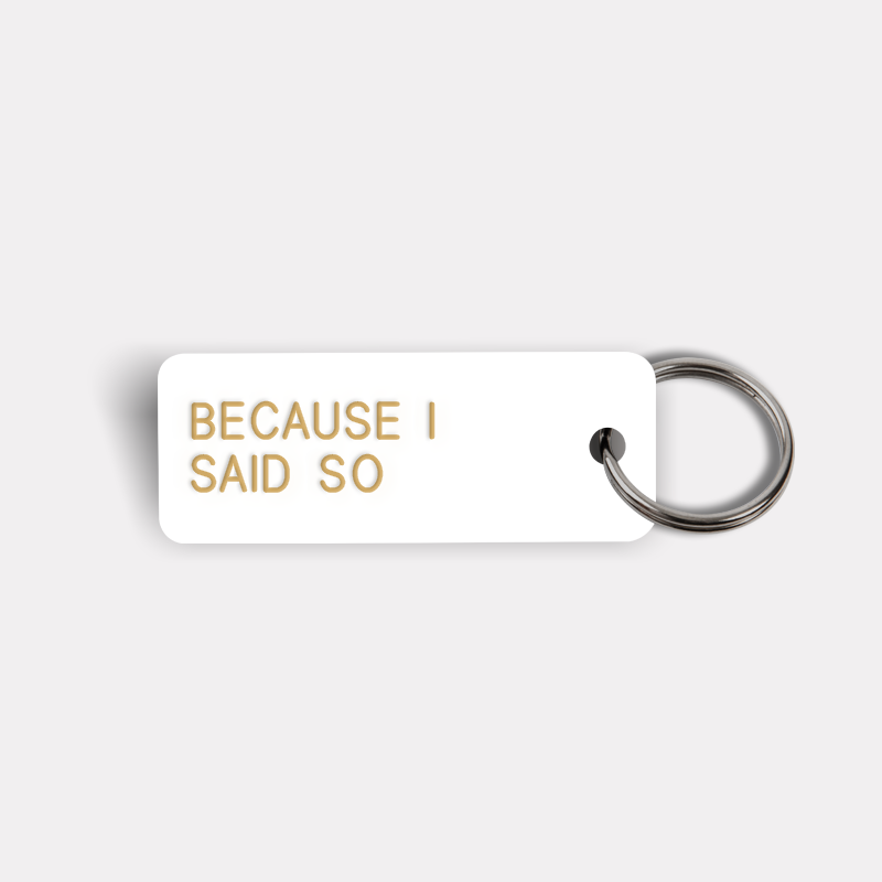 BECAUSE I SAID SO Keytag