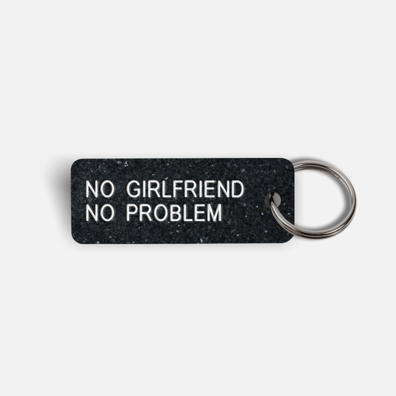 NO GIRLFRIEND NO PROBLEM Keytag