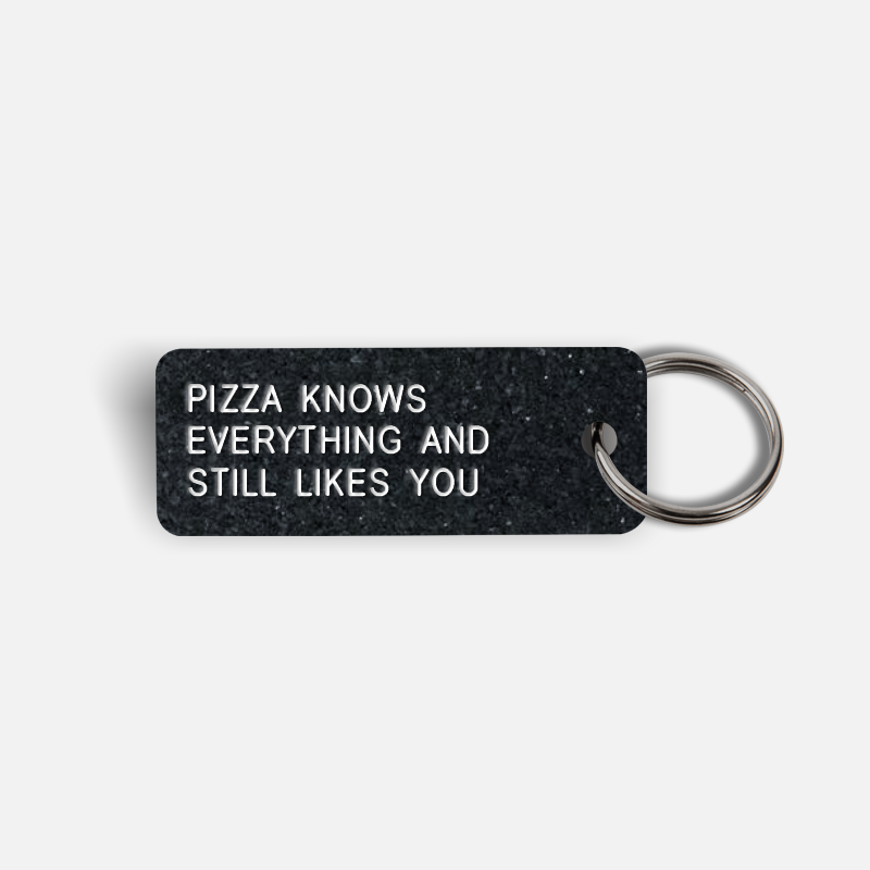 PIZZA KNOWS EVERYTHING AND STILL LIKES YOU Keytag