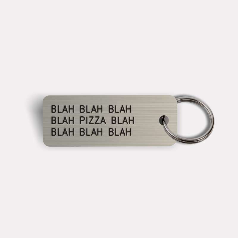 BLAH BLAH...PIZZA...BLAH BLAH Keytag