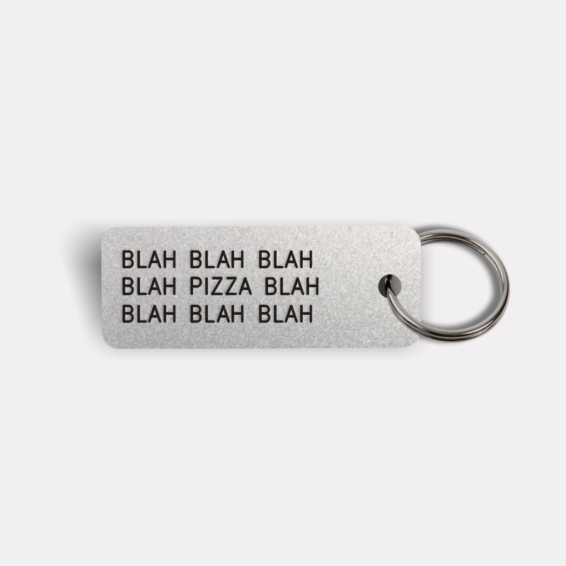 BLAH BLAH...PIZZA...BLAH BLAH Keytag