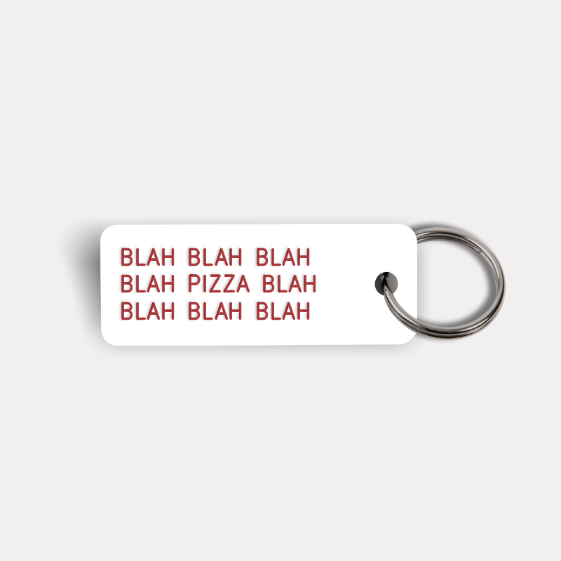 BLAH BLAH...PIZZA...BLAH BLAH Keytag