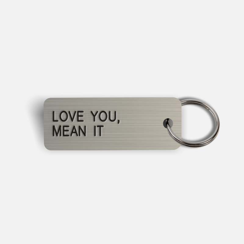 LOVE YOU, MEAN IT Keytag