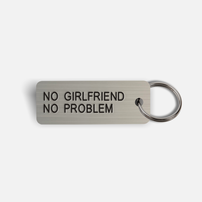 NO GIRLFRIEND NO PROBLEM Keytag