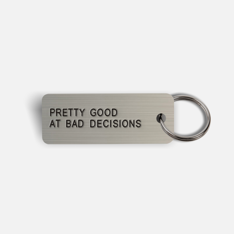 PRETTY GOOD AT BAD DECISIONS Keytag