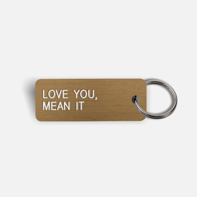 LOVE YOU, MEAN IT Keytag