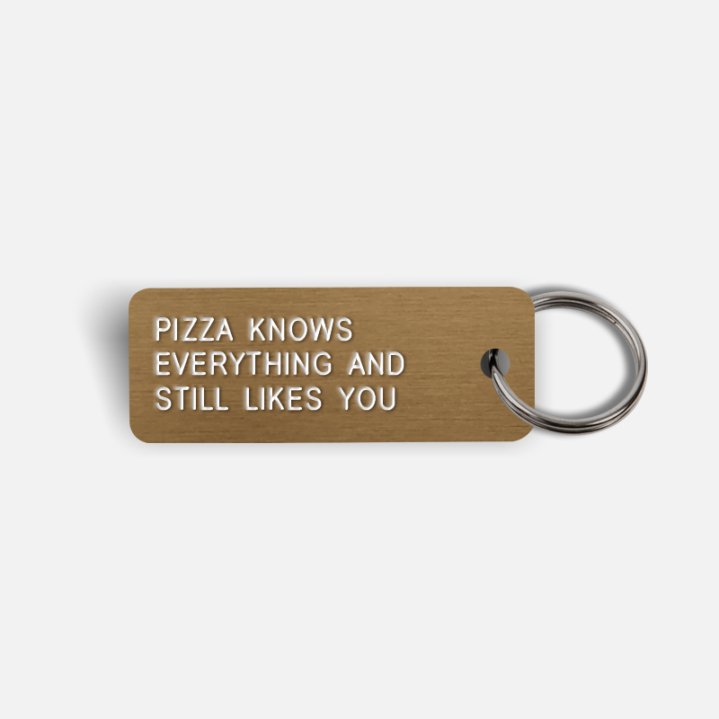PIZZA KNOWS EVERYTHING AND STILL LIKES YOU Keytag