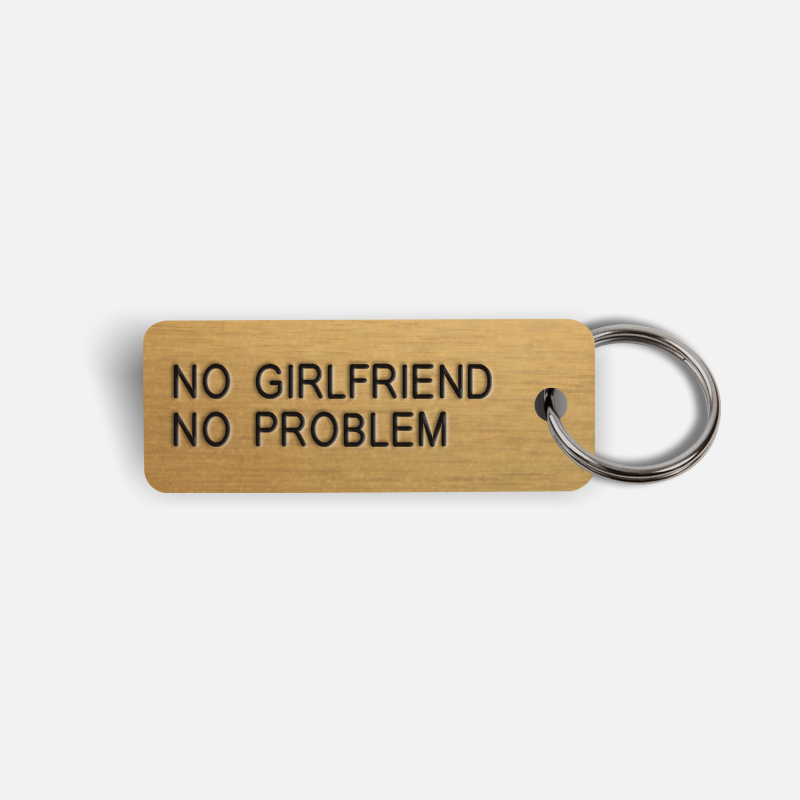 NO GIRLFRIEND NO PROBLEM Keytag