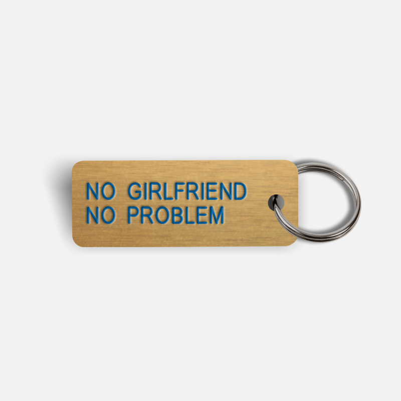 NO GIRLFRIEND NO PROBLEM Keytag