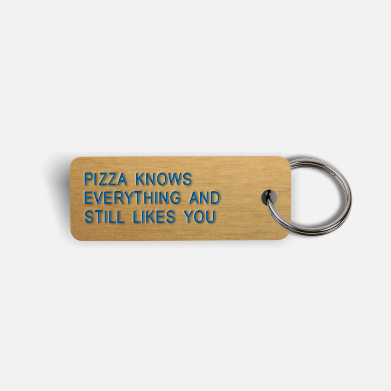 PIZZA KNOWS EVERYTHING AND STILL LIKES YOU Keytag