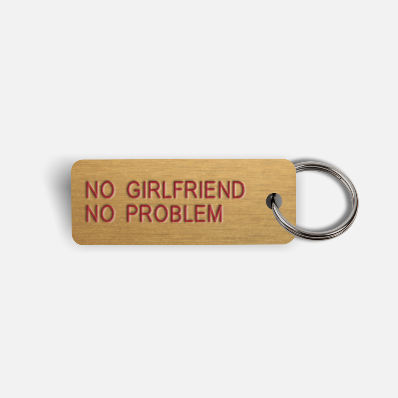 NO GIRLFRIEND NO PROBLEM Keytag