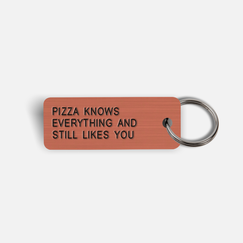 PIZZA KNOWS EVERYTHING AND STILL LIKES YOU Keytag