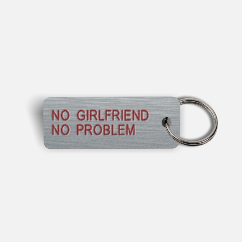 NO GIRLFRIEND NO PROBLEM Keytag