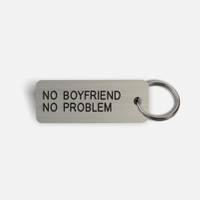 NO BOYFRIEND NO PROBLEM Keytag