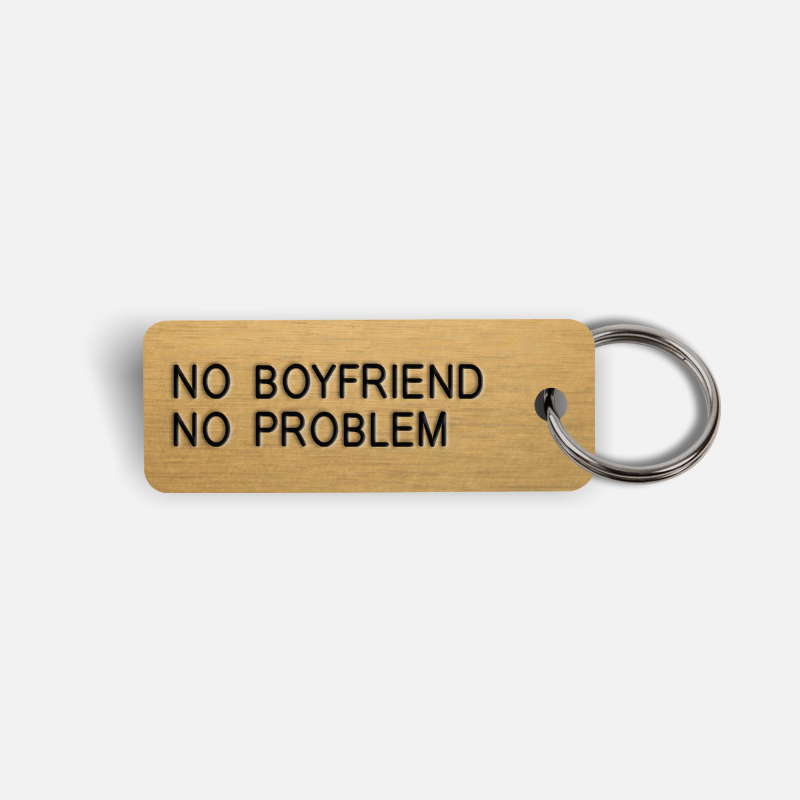 NO BOYFRIEND NO PROBLEM Keytag