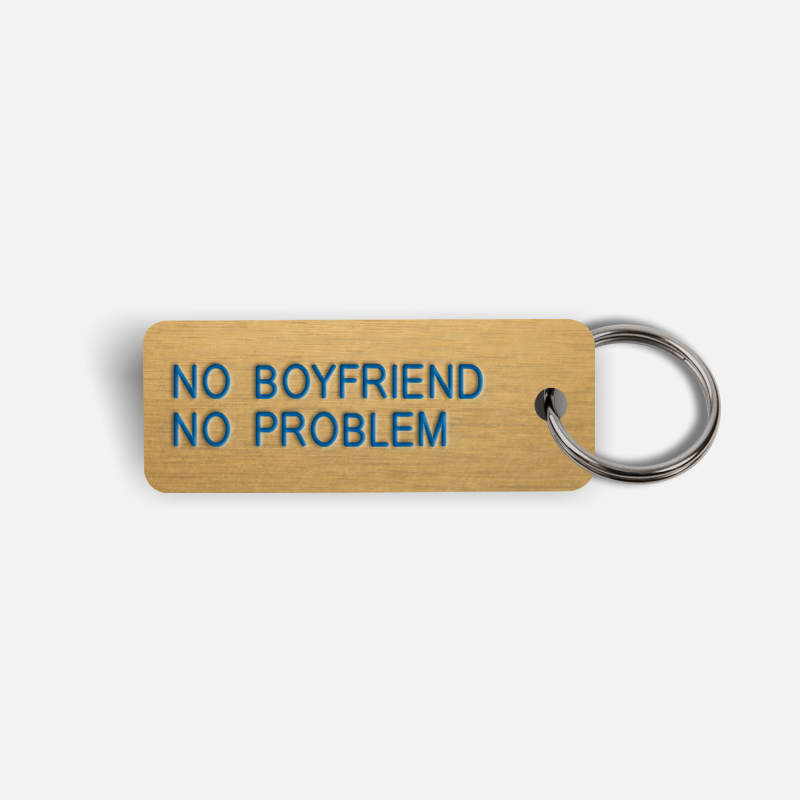 NO BOYFRIEND NO PROBLEM Keytag