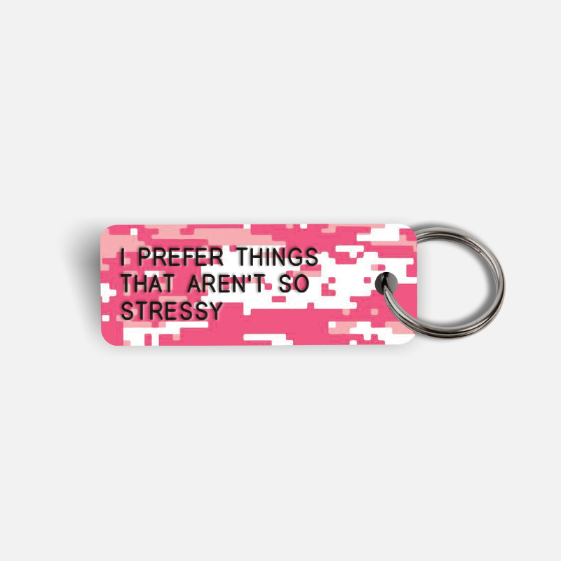 I PREFER THINGS THAT AREN'T SO STRESSY Keytag