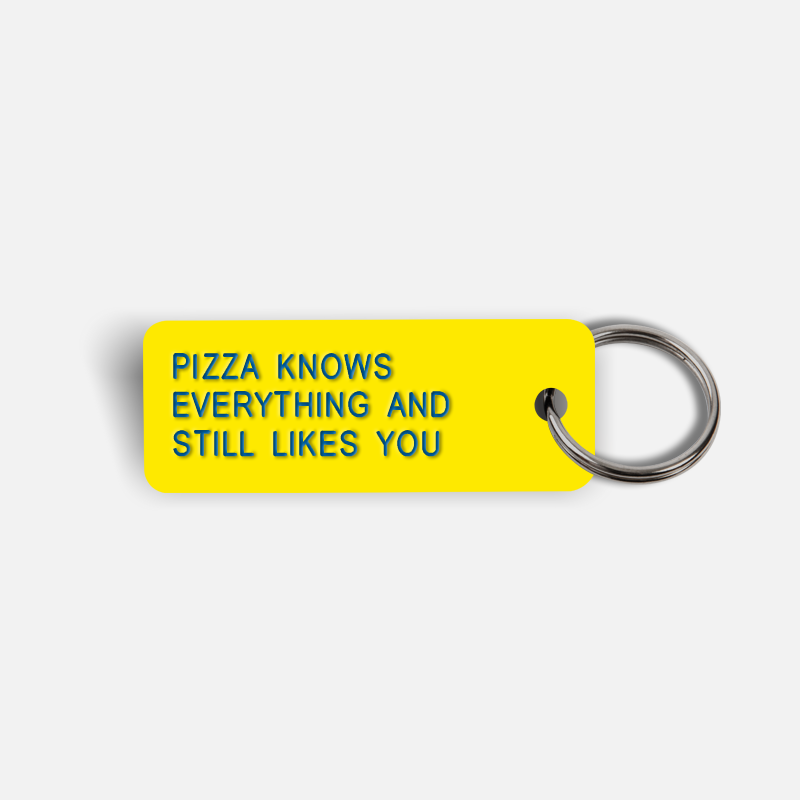 PIZZA KNOWS EVERYTHING AND STILL LIKES YOU Keytag