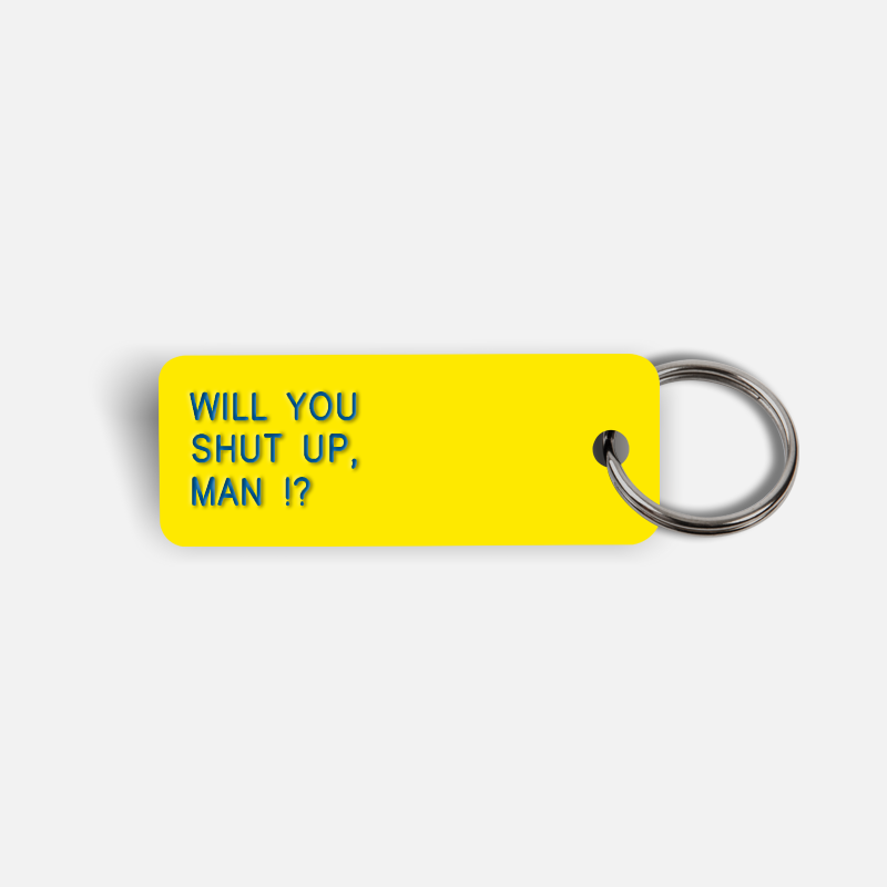 WILL YOU SHUT UP, MAN !? Keytag