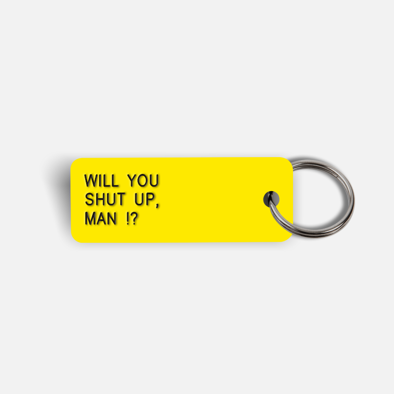 WILL YOU SHUT UP, MAN !? Keytag
