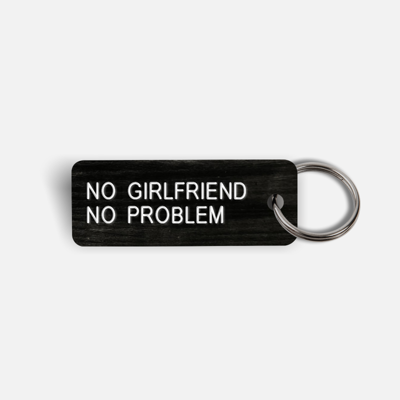 NO GIRLFRIEND NO PROBLEM Keytag