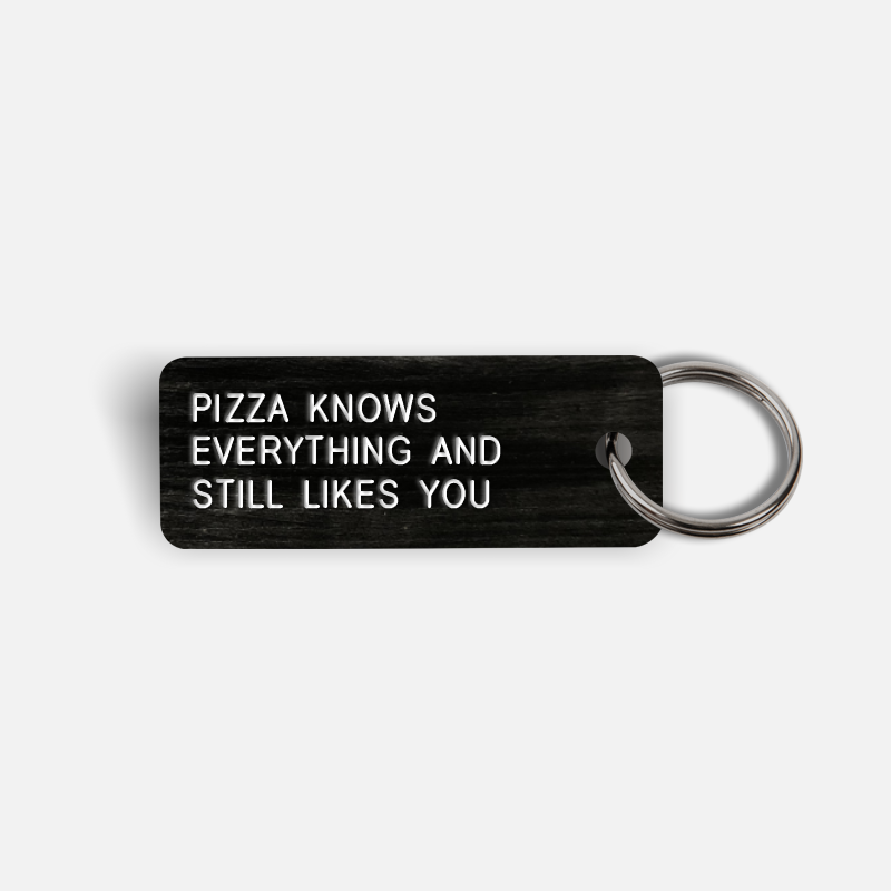 PIZZA KNOWS EVERYTHING AND STILL LIKES YOU Keytag