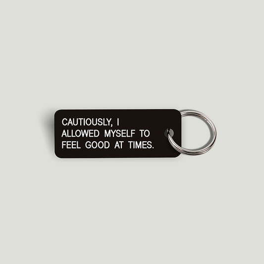 CAUTIOUSLY, I ALLOWED MYSELF TO FEEL GOOD AT TIMES. Keytag (2021-11-28)