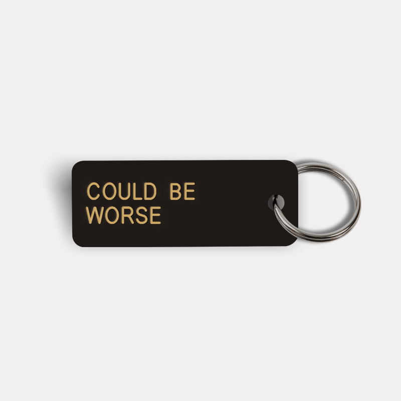 COULD BE WORSE Keytag