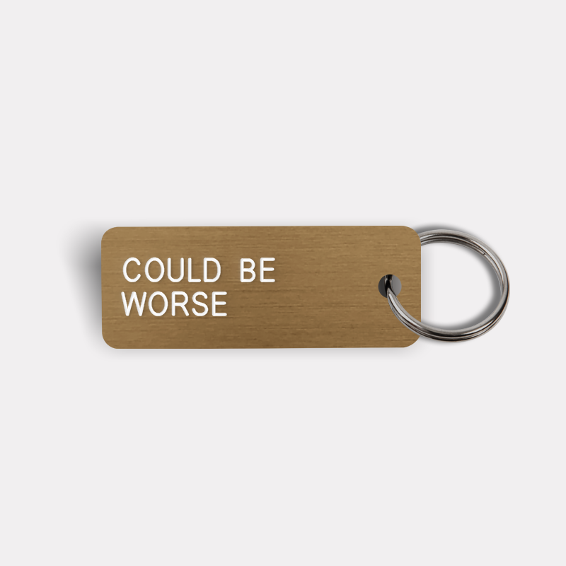 COULD BE WORSE Keytag