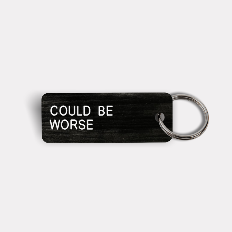 COULD BE WORSE Keytag