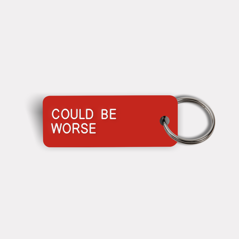 COULD BE WORSE Keytag