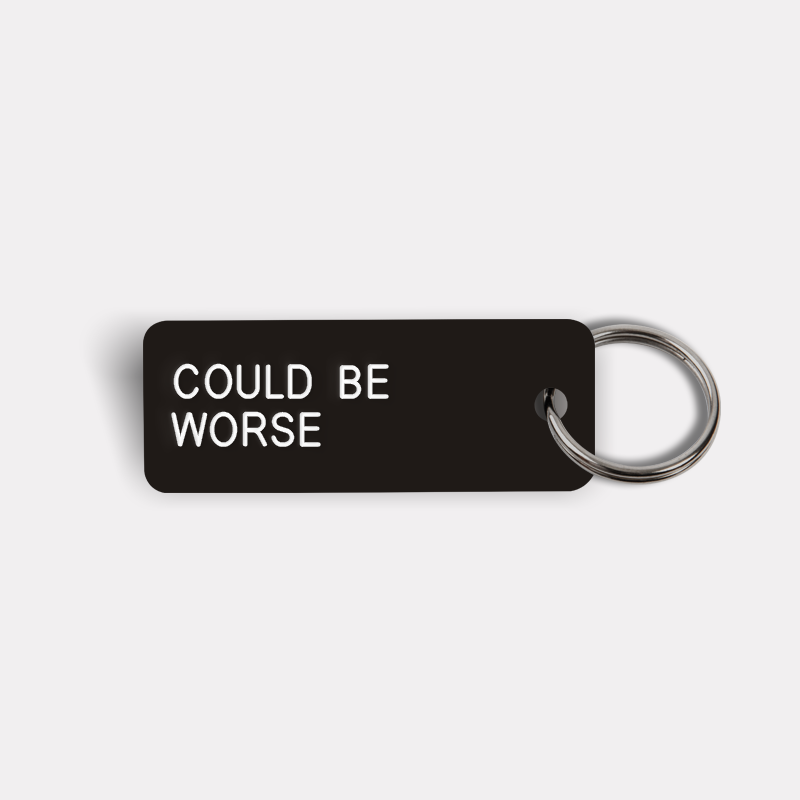 COULD BE WORSE Keytag