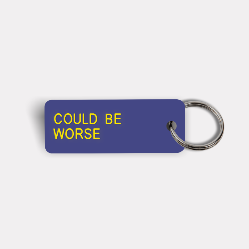 COULD BE WORSE Keytag