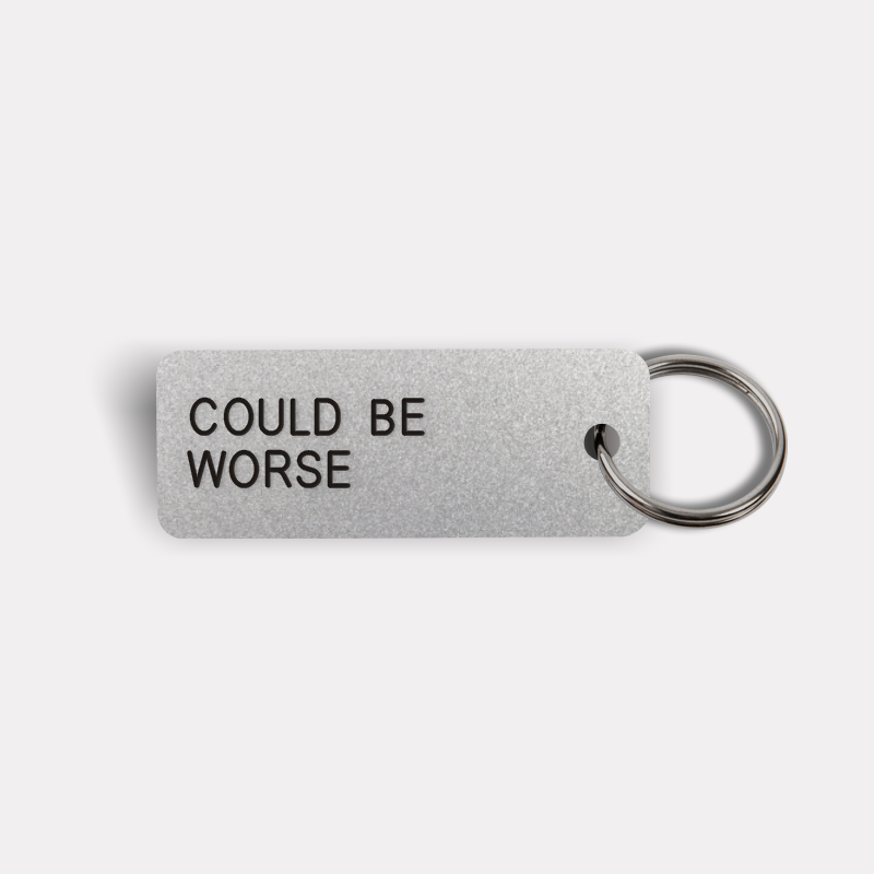 COULD BE WORSE Keytag