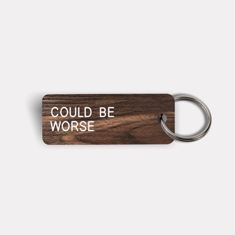 COULD BE WORSE Keytag