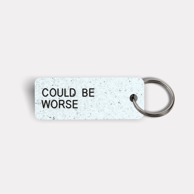 COULD BE WORSE Keytag