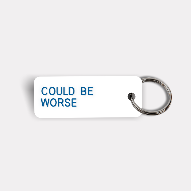 COULD BE WORSE Keytag