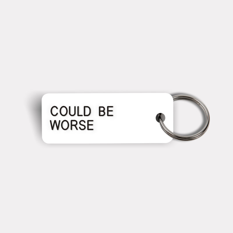 COULD BE WORSE Keytag