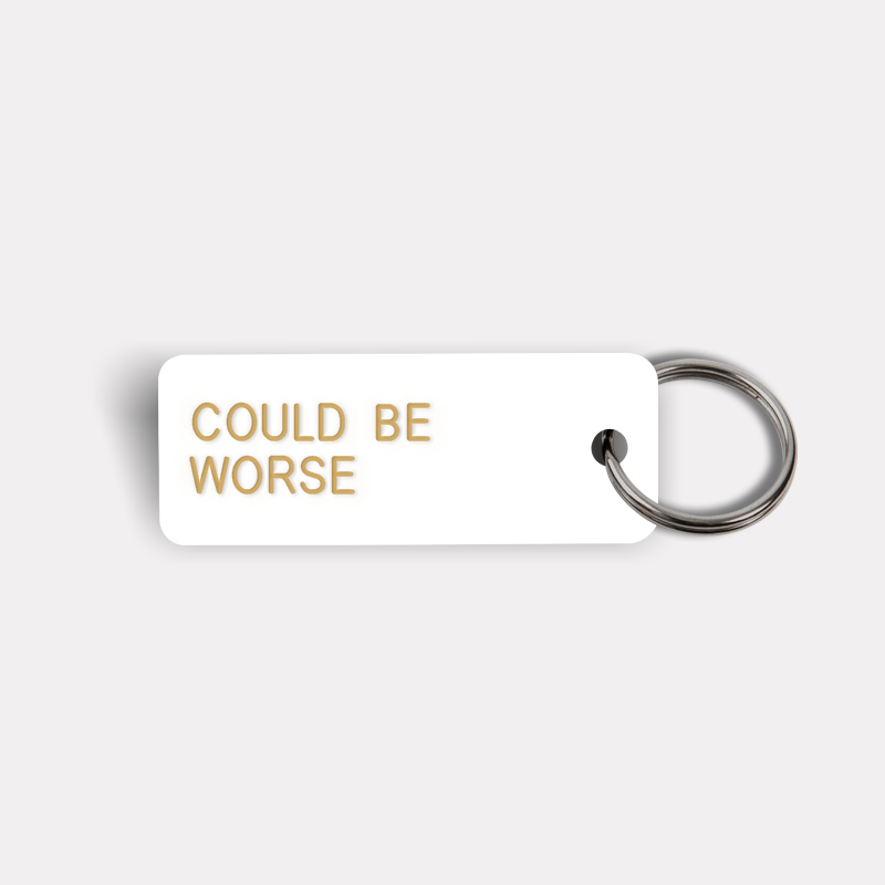 COULD BE WORSE Keytag