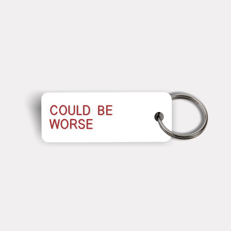 COULD BE WORSE Keytag