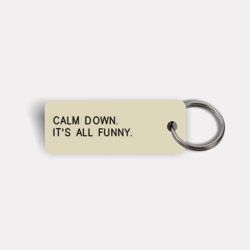 CALM DOWN. IT'S ALL FUNNY. Keytag