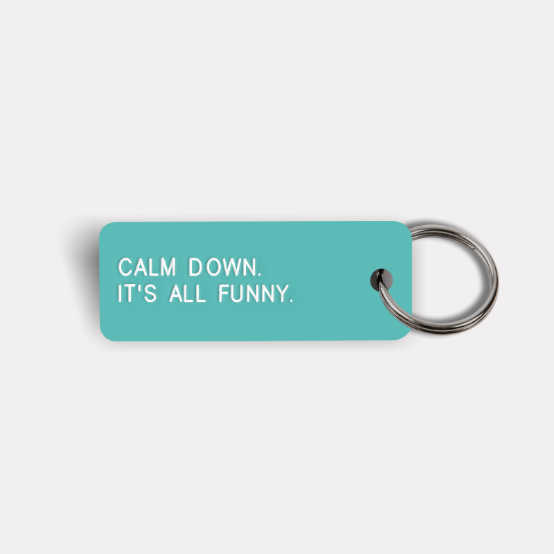 CALM DOWN. IT'S ALL FUNNY. Keytag