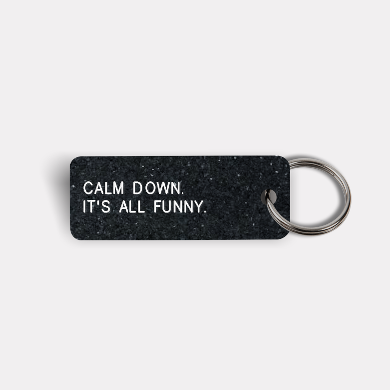 CALM DOWN. IT'S ALL FUNNY. Keytag