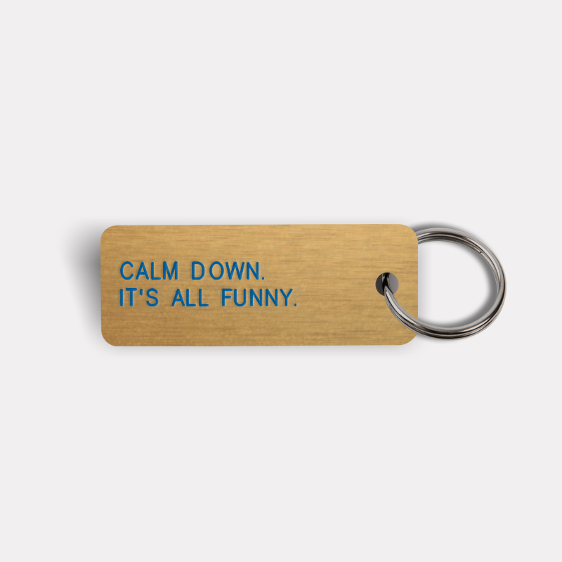 CALM DOWN. IT'S ALL FUNNY. Keytag