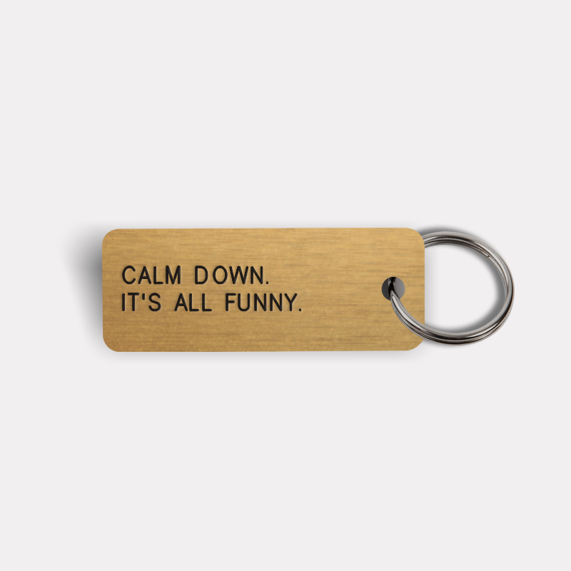 CALM DOWN. IT'S ALL FUNNY. Keytag